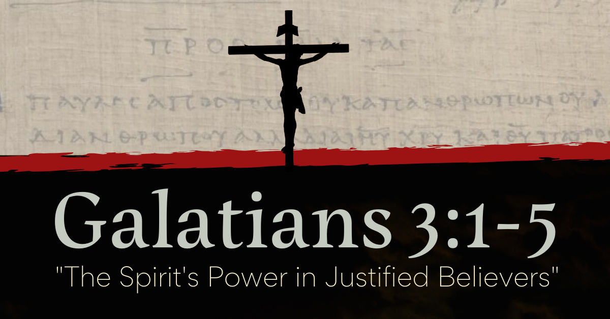 The Spirit's Power in Justified Believers - Galatians 3:1-5 Image
