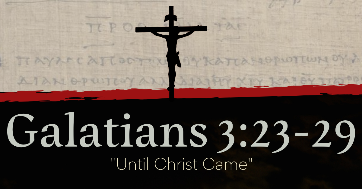Until Christ Came - Galatians 3:23-29 Image